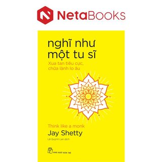 Nghĩ Như Một Tu Sĩ - Xua Tan Tiêu Cực, Chữa Lành Lo Âu