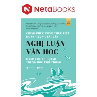 Chinh Phục Công Thức Viết Đoạn Văn Và Bài Văn Nghị Luận Văn Học Dành Cho Học Sinh Trung Học Phổ Thông