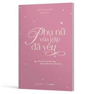 Phụ Nữ Vừa Gặp Đã Yêu - Nâng Tầm Sức Hút Bằng Phong Thái Tự Tin, Bản Lĩnh