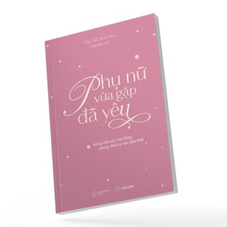 Phụ Nữ Vừa Gặp Đã Yêu - Nâng Tầm Sức Hút Bằng Phong Thái Tự Tin, Bản Lĩnh