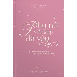 Phụ Nữ Vừa Gặp Đã Yêu - Nâng Tầm Sức Hút Bằng Phong Thái Tự Tin, Bản Lĩnh
