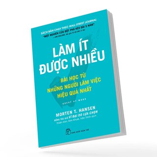 Làm Ít Được Nhiều - Bài Học Từ Những Người Làm Việc Hiệu Quả Nhất