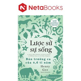 Lược Sử Sự Sống - Bản Trường Ca Của 4,6 Tỉ Năm