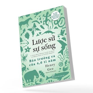 Lược Sử Sự Sống - Bản Trường Ca Của 4,6 Tỉ Năm