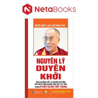Nguyên Lý Duyên Khởi - Bài Giảng Về 12 Nhân Duyên Và Cách Vận Dụng Vào Sự Tu Tập Theo Phật Giáo Tây Tạng