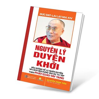 Nguyên Lý Duyên Khởi - Bài Giảng Về 12 Nhân Duyên Và Cách Vận Dụng Vào Sự Tu Tập Theo Phật Giáo Tây Tạng