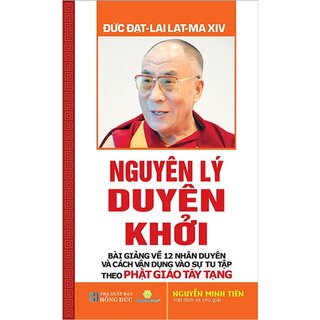 Nguyên Lý Duyên Khởi - Bài Giảng Về 12 Nhân Duyên Và Cách Vận Dụng Vào Sự Tu Tập Theo Phật Giáo Tây Tạng