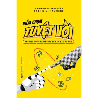 Điểm Chạm Tuyệt Vời - Kết Nối AI Và Marketing Để Dẫn Đầu Xu Thế