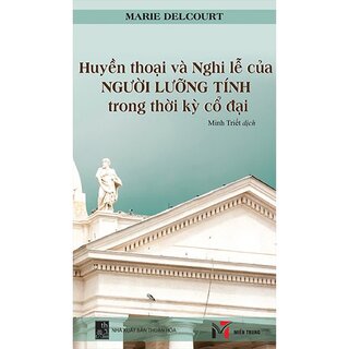 Huyền Thoại Và Nghi Lễ Của Người Lưỡng Tính Trong Thời Kỳ Cổ Đại