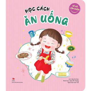 Bé Đã Lớn Khôn - Học Cách Ăn Uống