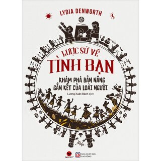 Lược Sử Về Tình Bạn - Khám Phá Bản Năng Gắn Kết Của Loài Người