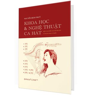 Khoa Học Và Nghệ Thuật Ca Hát - Một Cách Tiếp Cận Chuyên Sâu Về Thanh Nhạc Cổ Điển (Bìa Cứng)