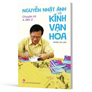 Nguyễn Nhật Ánh Và Kính Vạn Hoa - Chuyện Từ A Đến Z