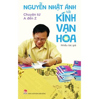 Nguyễn Nhật Ánh Và Kính Vạn Hoa - Chuyện Từ A Đến Z