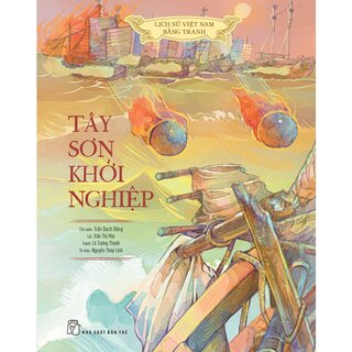 Lịch Sử Việt Nam Bằng Tranh Màu - Tây Sơn Khởi Nghiệp (Bìa Cứng)