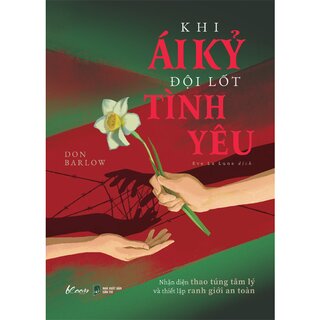 Khi Ái Kỷ Đội Lốt Tình Yêu - Nhận Diện Thao Túng Tâm Lý Và Thiết Lập Ranh Giới An Toàn