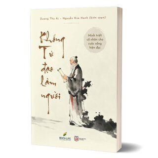 Minh Triết Cổ Nhân Cho Cuộc Sống Hiện Đại - Khổng Tử Đạo Làm Người