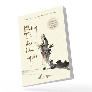 Minh Triết Cổ Nhân Cho Cuộc Sống Hiện Đại - Khổng Tử Đạo Làm Người