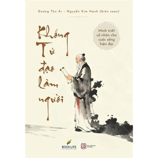Minh Triết Cổ Nhân Cho Cuộc Sống Hiện Đại - Khổng Tử Đạo Làm Người