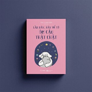 Lần Này, Hãy Để Tớ Ôm Cậu Thật Chặt