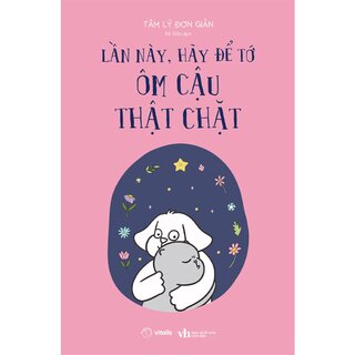Lần Này, Hãy Để Tớ Ôm Cậu Thật Chặt