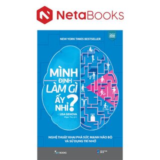 Mình Định Làm Gì Ấy Nhỉ? - Nghệ Thuật Khai Phá Sức Mạnh Não Bộ Và Sử Dụng Trí Nhớ