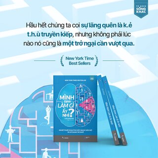 Mình Định Làm Gì Ấy Nhỉ? - Nghệ Thuật Khai Phá Sức Mạnh Não Bộ Và Sử Dụng Trí Nhớ