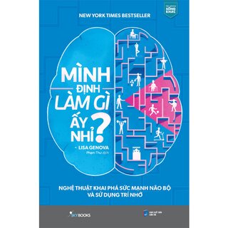 Mình Định Làm Gì Ấy Nhỉ? - Nghệ Thuật Khai Phá Sức Mạnh Não Bộ Và Sử Dụng Trí Nhớ