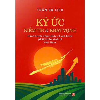 Ký Ức Niềm Tin Và Khát Vọng - Hành Trình Nhận Thức Về Mô Hình Phát Triển Kinh Tế Việt Nam