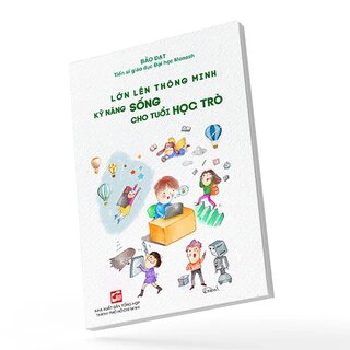 Lớn Lên Thông Minh - Kỹ Năng Sống Cho Tuổi Học Trò