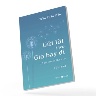 Gửi Lời Theo Gió Bay Đi - 20 Bài Viết Về Phật Giáo