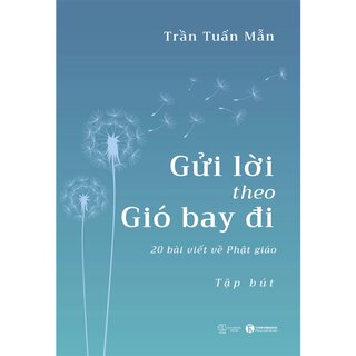 Gửi Lời Theo Gió Bay Đi - 20 Bài Viết Về Phật Giáo