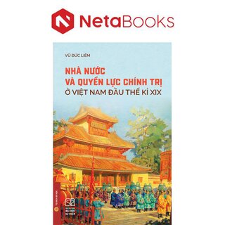 Nhà Nước Và Quyền Lực Chính Trị Ở Việt Nam Đầu Thế Kỉ XIX