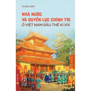 Nhà Nước Và Quyền Lực Chính Trị Ở Việt Nam Đầu Thế Kỉ XIX