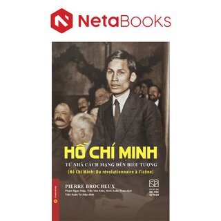 Hồ Chí Minh Từ Nhà Cách Mạng Đến Biểu Tượng
