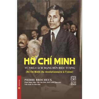 Hồ Chí Minh Từ Nhà Cách Mạng Đến Biểu Tượng
