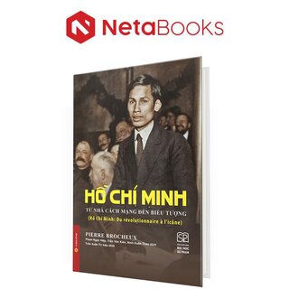 Hồ Chí Minh Từ Nhà Cách Mạng Đến Biểu Tượng (Bìa Cứng)