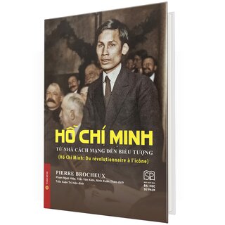 Hồ Chí Minh Từ Nhà Cách Mạng Đến Biểu Tượng (Bìa Cứng)