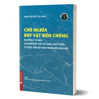 Chủ Nghĩa Duy Vật Biện Chứng - Những Nguyên Lý Cơ Bản Và Những Đề Xuất, Bổ Sung, Phát Triển Từ Thực Tiễn Việt Nam Trong Bối Cảnh Mới