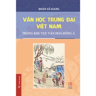 Văn Học Trung Đại Việt Nam Trong Khu Vực Văn Hoá Đông Á (Bìa Cứng)