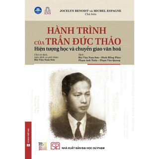 Hành Trình Của Trần Đức Thảo - Hiện Tượng Học Và Chuyển Giao Văn Hóa (Bìa Cứng)
