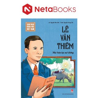 Danh Nhân Khoa Học Việt Nam - Lê Văn Thiêm - Nhà Toán Học Mở Đường