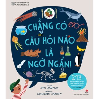 Chẳng Có Câu Hỏi Nào Là Ngớ Ngẩn! - 213 Câu Hỏi Kì Lạ Được Giải Đáp Vô Cùng Chuyên Nghiệp!