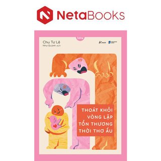 Thoát Khỏi Vòng Lặp Tổn Thương Thời Thơ Ấu