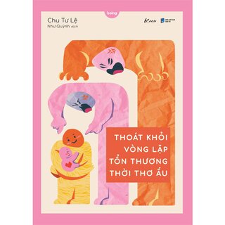 Thoát Khỏi Vòng Lặp Tổn Thương Thời Thơ Ấu