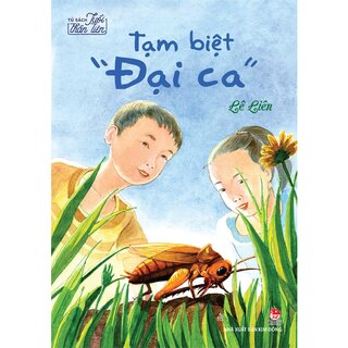 Tủ Sách Tuổi Thần Tiên - Tạm Biệt Đại Ca