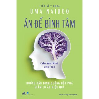 Ăn Để Bình Tâm - Hướng Dẫn Dinh Dưỡng Đột Phá Giảm Lo Âu Hiệu Quả