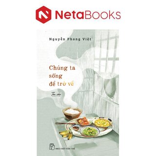 Chúng Ta Sống Để Trở Về