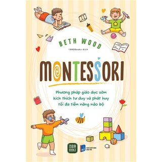 Montessori - Phương Pháp Giáo Dục Kích Thích Sớm Phát Huy Tiềm Năng Của Não Bộ