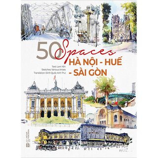 50 Spaces - Hà Nội - Huế - Sài Gòn (Sách Tiếng Anh - In Màu)